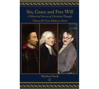 Sin, Grace and Free Will, Vol 3 : A Historical Survey of Christian Thought: Volume III From Molina to Barth
