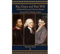 Sin, Grace and Free Will, Vol 3: A Historical Survey of Christian Thought: Volume III From Molina to Barth