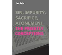 Sin, Impurity, Sacrifice, Atonement: The Priestly Conceptions