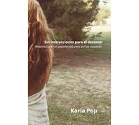 Sin instrucciones para el desamor: Historias que no pasaron así, pero así las recuerdo