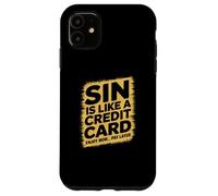 Sin is like a credit card enjoy now pay later Case for iPhone 11