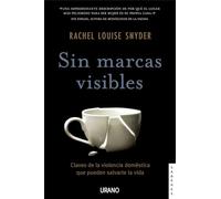 Sin Marcas Visibles: Claves De La Violencia De Genero Que Pueden Salvarte La Vida (Urano Divulgación)
