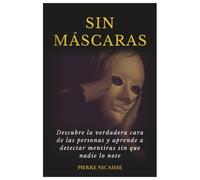 Sin Máscaras: Descubre la verdadera cara de las personas y aprende a detectar mentiras sin que nadie lo note