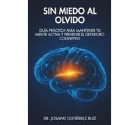 Sin miedo al olvido: Conceptos, recomendaciones y actividades para prevenir el deterioro cognitivo (Cuidados del adulto mayor)