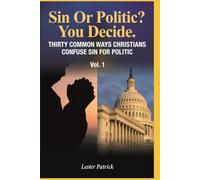 Sin Or Politic? You Decide:: THIRTY COMMON WAYS CHRISTIANS CONFUSE SIN FOR POLITIC