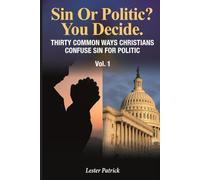 Sin Or Politic? You Decide:: THIRTY COMMON WAYS CHRISTIANS CONFUSE SIN FOR POLITIC