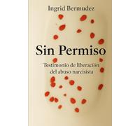 Sin Permiso: Testimonio de liberación del abuso narcisista