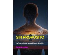 SIN PROPÓSITO: La Tragedia de una Vida sin Sentido (Escuela del Espíritu)