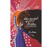 Sin Rumbo y Sin Límites: Del caos al propósito: un viaje hacia el verdadero liderazgo