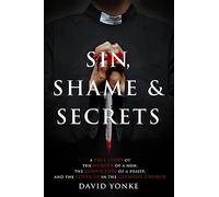 Sin, Shame & Secrets: A True Story of the Murder of a Nun, the Conviction of a Priest, and the Cover-up in the Catholic Church