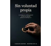 Sin voluntad propia: La inteligencia artificial general no tiene una agenda; quienes la construyen, sí.