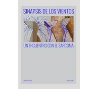 SINAPSIS DE LOS VIENTOS: UN ENCUENTRO CON EL SARCOMA