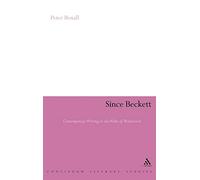 Since Beckett: Contemporary Writing in the Wake of Modernism (Continuum Literary Studies)