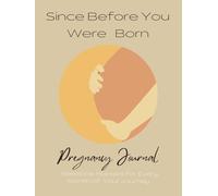 Since Before You Were Born Pregnancy Journal: Milestone Markers for Every Month of Your Journey