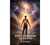Since I Arrived on Earth: The Cosmic Missionary