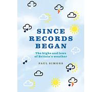 Since Records Began…: The Highs and Lows of Britain’s Weather