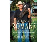 Since The Days Of The Romans: My Journey Of Discovering A Life With Horses