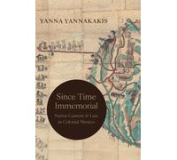 Since Time Immemorial : Native Custom and Law in Colonial Mexico