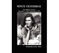 Since Yesterday: The Nineteen-Thirties In America; September 3, 1929-September 3, 1939
