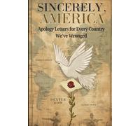 Sincerely, America: Apology Letters to Every Country We’ve Wronged