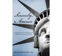 Sincerely, America: Confronting the Shadow of a Nation Longing to Heal