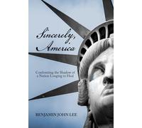 Sincerely, America: Confronting the Shadow of a Nation Longing to Heal