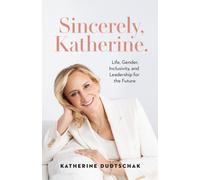 Sincerely, Katherine. : Life, Gender, Inclusivity, and Leadership for the Future