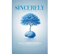 Sincerely, Your Future Self: A Science-backed Guide To Rewiring Your Mind, Reclaiming Your Power, And Becoming Who You Were Always Meant To Be