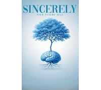 Sincerely, Your Future Self: A Science-backed Guide To Rewiring Your Mind, Reclaiming Your Power, And Becoming Who You Were Always Meant To Be