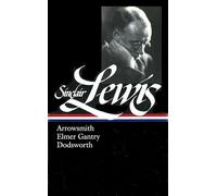 Sinclair Lewis: Arrowsmith, Elmer Gantry, Dodsworth (LOA #133) (Library of America)