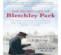 Sinclair McKay The Secret Life of Bletchley Park : The WWII Codebreaking Centre Sinclair McKay Multicolor