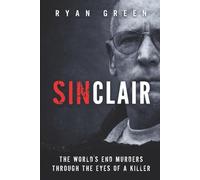 Sinclair: The World's End Murders through the Eyes of a Killer (True Crime)