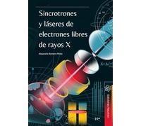 Sincrotrones y láseres de electrones libres de rayos X. Desde la investigación en biología molecular hasta el desarrollo de nuevos materiales, los sincrotrones y los láseres de electrones libres