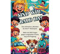 Sind wir bald da?: Das ultimative „Würdest du eher?"-Reisespiel für Kinder ab 7