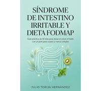 Síndrome de Intestino Irritable (SII) y dieta FODMAP: Guía práctica de 30 días para aliviar el colon irritable con un plan paso a paso y menús simples (Salud Digestiva Práctica)