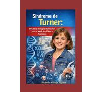 “Síndrome de Turner: Desde la Biología Molecular hasta la Medicina Clínica Avanzada”