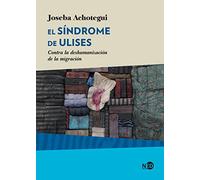 Sindrome de Ulises, El: Contra La Deshmanizacion De La Migracion: 2043 (HyS / SINTOMAS CONTEMPORANEOS)