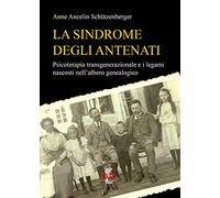 SINDROME DEGLI ANTENATI. PSICOTERAPIA TRANSGENERAZIONALE E I LEGAMI NA
