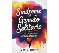 Síndrome del Gemelo Solitario: Una Guía Para Comprender y Apoyar a los Gemelos Que Enfrentan la Soledad