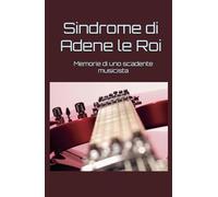 Sindrome di Adene le Roi: Memorie di uno scadente musicista