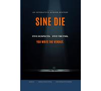 Sine Die: An Interactive Murder Mystery - One Body, Five True Endings (Ale[X] M. - [The Interactive Series])
