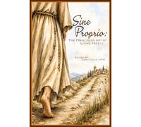 Sine Proprio: The Franciscan Art of Living Freely