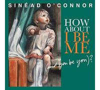 Sinead O’Connor - How About I Be Me (And You Be You)?