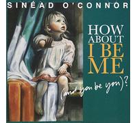 Sinead O'connor - How About I Be Me (And You Be You?)