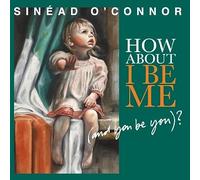 Sinead O'Connor - How About I Be Me (and you be you)? (Amazon Exclusive)