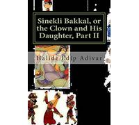 Sinekli Bakkal, or the Clown and His Daughter, Part II: Translated from the Turkish by W. D. Halsey: Volume 2