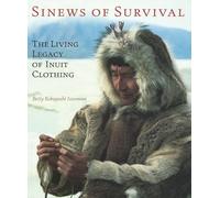 Sinews of Survival: Living Legacy of Inuit Clothing
