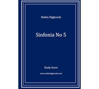Sinfonia no 5: for Orchestra (Robin Highcock Orchestral Works)
