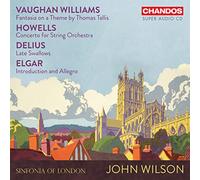 Sinfonia of London; John Wilson - Ralph Vaughan Williams: Fantasia on a Theme by Thomas Tallis; Herbert Howells: Concerto for String Orchestra; Frederick Delius: Late Swallows; Sir Edward Elgar: Introduction and Allegro