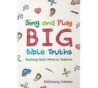 Sing and Play Big Bible Truths: Teaching God’s Word to Toddlers
